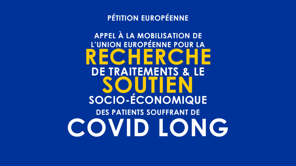 Pétition | Covid Long.
Appel à la mobilisation de l'Union européenne pour la recherche de traitements et le soutien socio-économique des patients souffrant de COVID long.